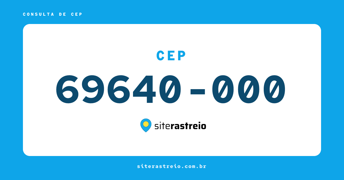 69640000 | CEP 69640-000 é de onde? Endereço e todas informações