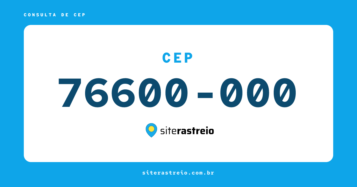 76600000 | CEP 76600-000 é de onde? Endereço e todas informações